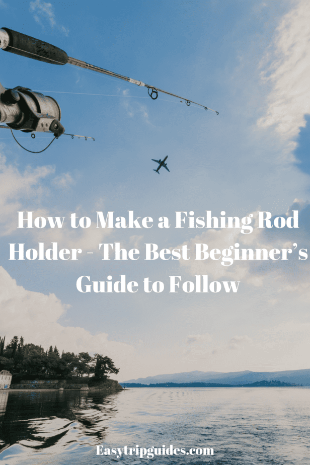 How to Make a Fishing Rod Holder The Best Beginner’s Guide