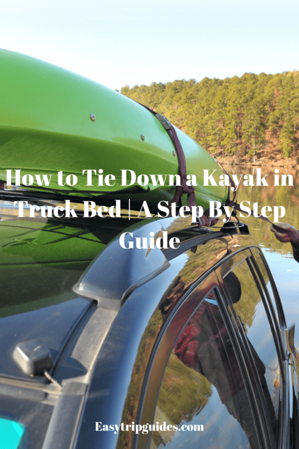 How to Tie Down a Kayak in Truck Bed A Step By Step Guide