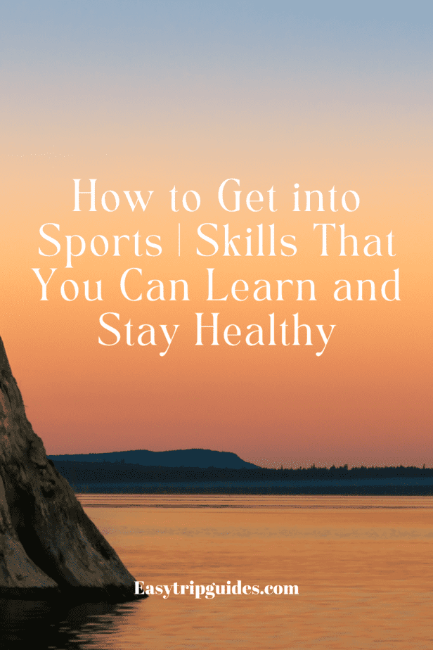 How to Get into Sports | Skills That You Can Learn and Stay Healthy