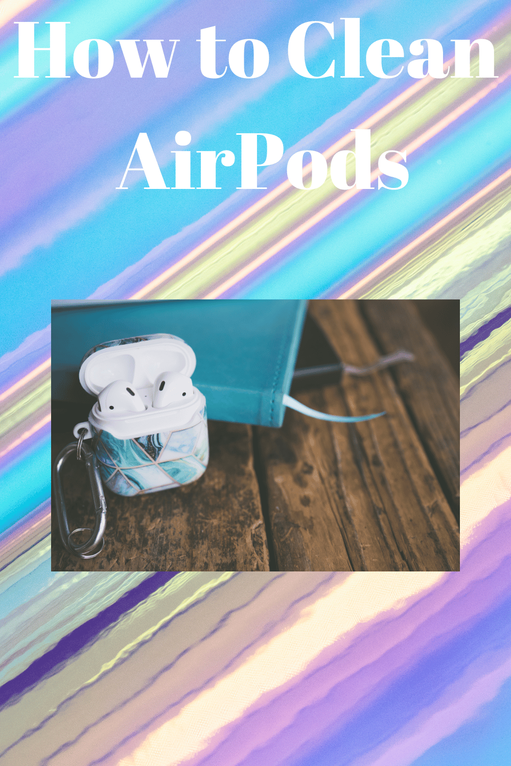 How to Clean AirPods (Step by Step)