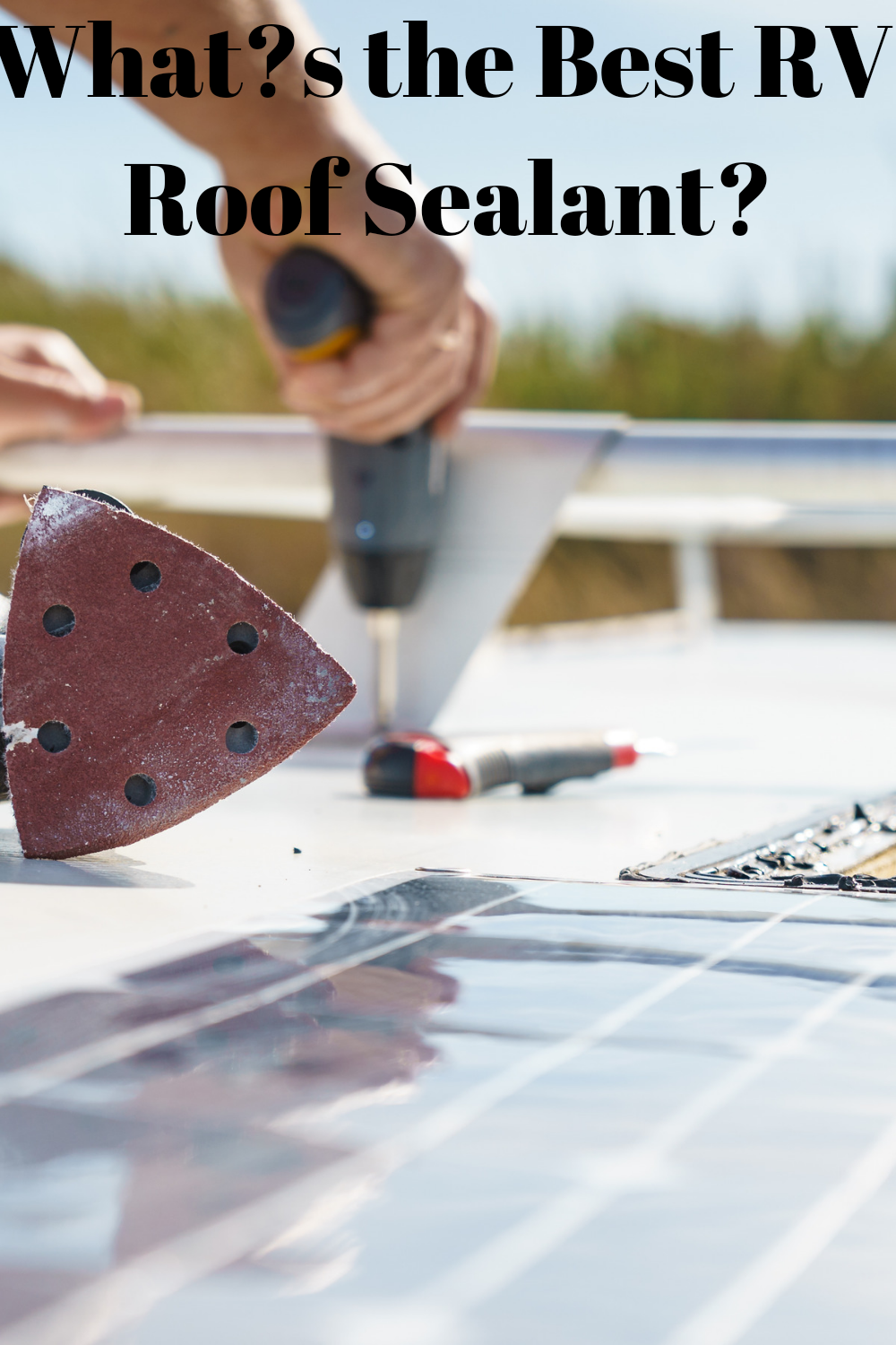 What?s the Best RV Roof Sealant?